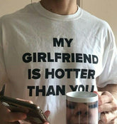 “My Girlfriend Is Hotter Than You” Funny Statement T-Shirt – Trendy & Bold Tee