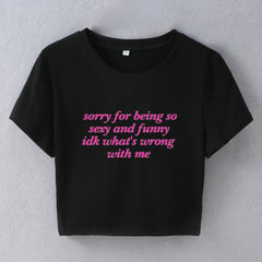 Sorry For Being Sexy and Funny Baby Tee | Crop Top