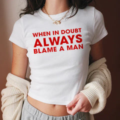 When in Doubt Always Blame a Man Baby Tee | Crop Top
