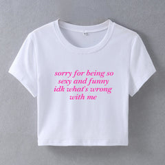 Sorry For Being Sexy and Funny Baby Tee | Crop Top