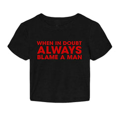 When in Doubt Always Blame a Man Baby Tee | Crop Top