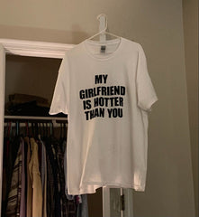 “My Girlfriend Is Hotter Than You” Funny Statement T-Shirt – Trendy & Bold Tee