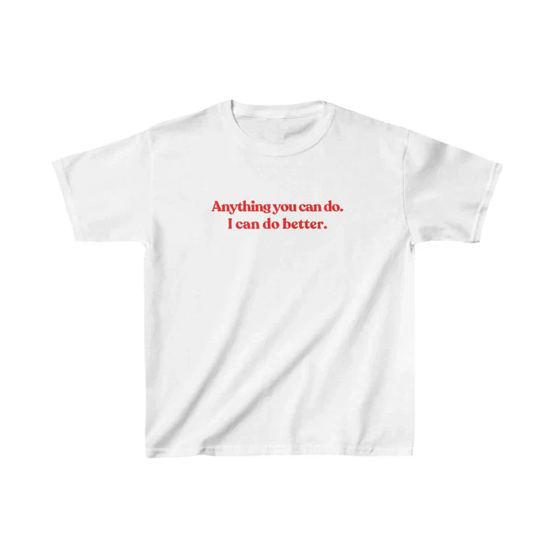 Anything You Can Do, I Can Do Better" Baby Tee Crop Top Color White