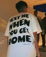 Bold “Text Me When You Get Home” Graphic T-Shirt – Casual Streetwear Statement Tee