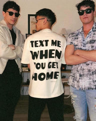 Bold “Text Me When You Get Home” Graphic T-Shirt – Casual Streetwear Statement Tee